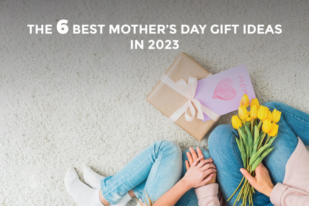 6 best mothers day gift ideas